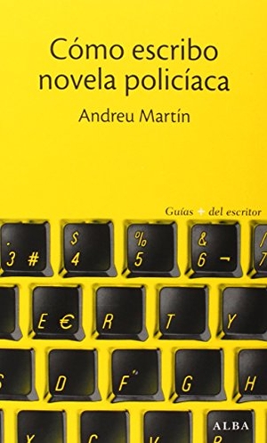 Martín, Andreu. Cómo escribo novela policíaca. Alba Editorial, 2015.