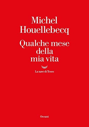 Houellebecq, Michel. Qualche mese della mia vita. La nave di Teseo, 2023.