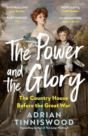 Tinniswood, Adrian. The Power and the Glory - The Country House Before the Great War. Random House UK Ltd, 2026.