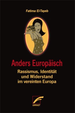 El-Tayeb, Fatima. Anders Europäisch - Rassismus, Identität und Widerstand im vereinten Europa. Unrast Verlag, 2015.