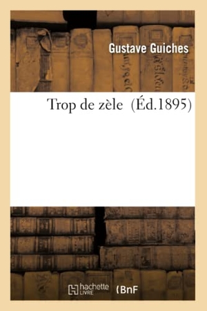 Guiches, Gustave. Trop de zèle. Hachette Livre, 2018.