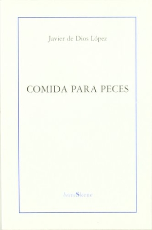 Dios López, Javier de. Comida para peces. Hiru Argitaletxea, 2005.