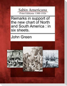 Remarks in Support of the New Chart of North and South America: In Six Sheets.
