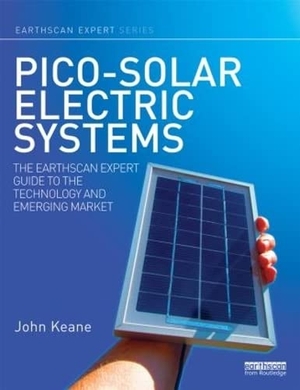 Keane, John. Pico-Solar Electric Systems - The Earthscan Expert Guide to the Technology and Emerging Market. Taylor & Francis, 2014.