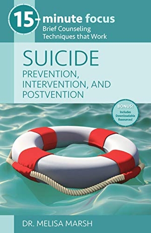 Marsh. 15-Minute Focus: Suicide: Prevention, Intervention, and Postvention - Brief Counseling Techniques That Work. National Center for Youth Issues, 2020.