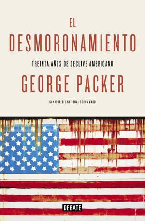 Packer, George. El desmoronamiento : una crónica íntima de la nueva América. Editorial Debate, 2015.