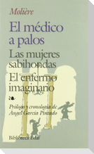 El médico a palos ; Las mujeres sabihondas ; El enfermo imaginario
