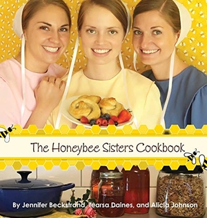 Beckstrand, Jennifer / Tearsa Daines. The Honeybee Sisters Cookbook. Jennifer Beckstrand Publishing, 2016.