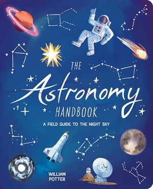 Potter, William. The Astronomy Handbook - A Field Guide to the Night Sky. Arcturus Publishing Ltd, 2025.