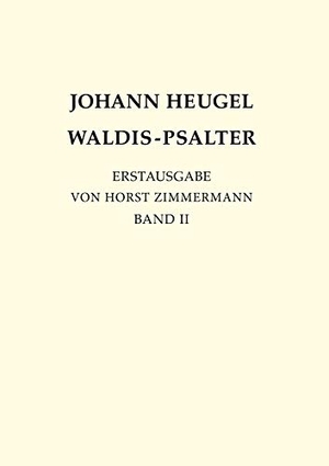 Zimmermann, Horst. Johann Heugel: Waldis-Psalter - Band 2. Books on Demand, 2020.