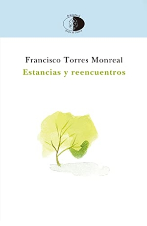 Torres Monreal, Francisco. Estancias y reencuentros. Libros del Innombrable, 2022.