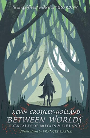 Crossley-Holland, Kevin. Between Worlds - Folktales of Britain & Ireland. Walker Books Ltd., 2019.