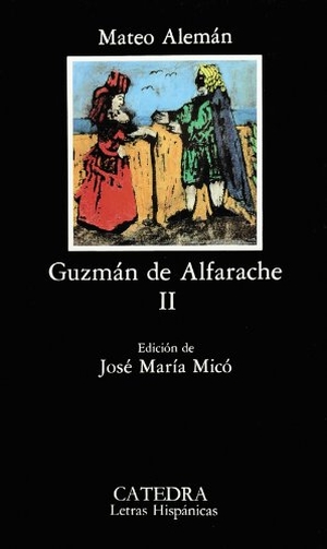 Micó, José María / Mateo Alemán. Guzmán de Alfarache, II. Ediciones Cátedra, 1987.