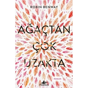 Benway, Robin. Agactan Cok Uzakta. Pegasus Yayincilik, 2024.