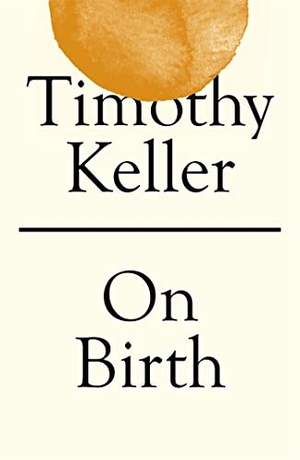 Keller, Timothy. On Birth. John Murray Press, 2021.