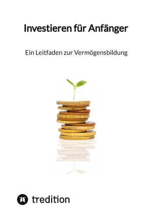 Moritz. Investieren für Anfänger - Ein Leitfaden zur Vermögensbildung. tredition, 2023.