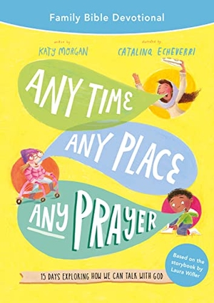 Morgan, Katy. Any Time, Any Place, Any Prayer Family Bible Devotional - 15 Days Exploring How We Can Talk with God. Good Book Co, 2023.