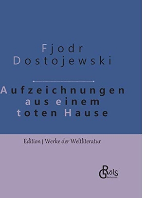 Dostojewski, Fjodor. Aufzeichnungen aus einem toten Haus - Gebundene Ausgabe. Gröls Verlag, 2019.