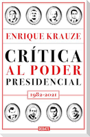 Crítica Al Poder Presidencial: 1982-2021 / A Critique of Presidential Power in Mexico: 1982-2021