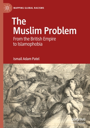 Patel, Ismail Adam. The Muslim Problem - From the British Empire to Islamophobia. Springer International Publishing, 2021.
