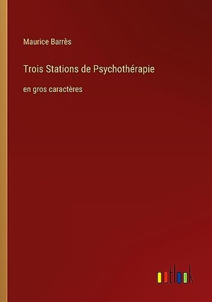 Barrès, Maurice. Trois Stations de Psychothérapie - en gros caractères. Outlook Verlag, 2023.