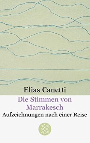 Canetti, Elias. Die Stimmen von Marrakesch - Aufzeichnungen nach einer Reise. FISCHER Taschenbuch, 2000.