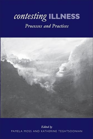 Moss, Pamela. Contesting Illness - Process and Practices. University of Toronto Press, 2008.