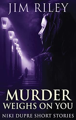 Riley, Jim. Murder Weighs On You. Next Chapter, 2021.