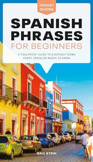 Stein, Gail. Spanish Phrases for Beginners - A Foolproof Guide to Everyday Terms Every Traveler Needs to Know. DK Publishing (Dorling Kindersley), 2021.