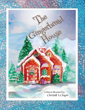 Chapin, Christell A. The Gingerbread House. Freestone Publishings Inc, 2020.