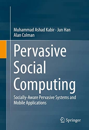 Kabir, Muhammad Ashad / Colman, Alan et al. Pervasive Social Computing - Socially-Aware Pervasive Systems and Mobile Applications. Springer International Publishing, 2016.