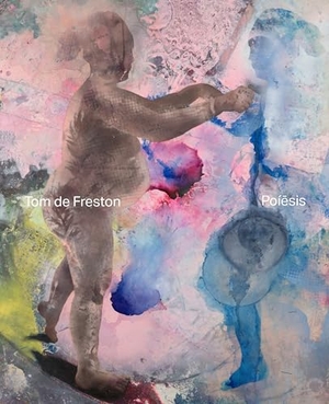 De Freston, Tom / Hargrave, Kiran Millwood et al. Tom de Freston - Poiesis. Anomie Publishing, 2026.
