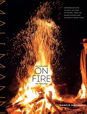 Mallmann, Francis / Kaminsky, Peter et al. Mallmann on Fire. Workman Publishing, 2014.
