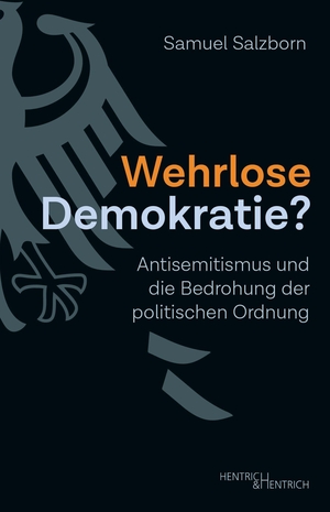 Salzborn, Samuel. Wehrlose Demokratie? - Antisemitismus und die Bedrohung der politischen Ordnung. Hentrich & Hentrich, 2024.