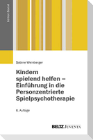 Kindern spielend helfen - Einführung in die Personzentrierte Spielpsychotherapie
