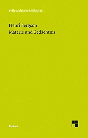 Bergson, Henri. Materie und Gedächtnis - Versuch über die Beziehung zwischen Körper und Geist. Meiner Felix Verlag GmbH, 2014.