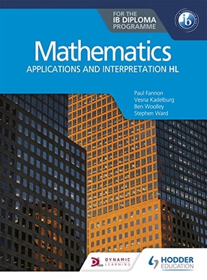 Fannon, Paul / Ward, Stephen et al. Mathematics for the IB Diploma - Applications and interpretation HL : Applications and interpretation HL. Wayland, 2020.
