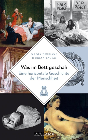 Fagan, Brian / Nadia Durrani. Was im Bett geschah - Eine horizontale Geschichte der Menschheit. Reclam Philipp Jun., 2022.