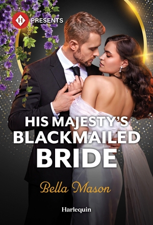 Mason, Bella. His Majesty's Blackmailed Bride. Harlequin, 2026.