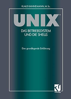 Kannemann, Klaus M. SC.. UNIX¿ Das Betriebssystem und die Shells - Eine grundlegende Einführung. Vieweg+Teubner Verlag, 2012.