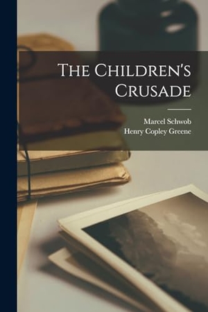 Schwob, Marcel / Henry Copley Greene. The Children's Crusade. Creative Media Partners, LLC, 2022.