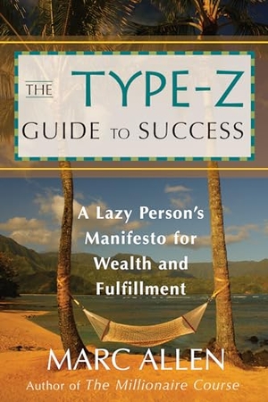 Allen, Marc. The Type-Z Guide to Success - A Lazy Person's Manifesto to Wealth and Fulfillment. New World Library, 2006.