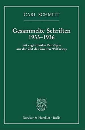 Schmitt, Carl. Gesammelte Schriften 1933-1936 - Mit ergänzenden Beiträgen aus der Zeit des Zweiten Weltkriegs. Duncker & Humblot GmbH, 2021.