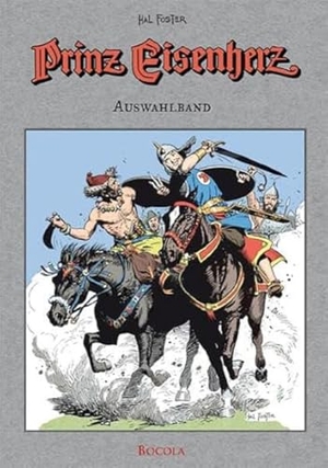 Foster, Harold R.. Prinz Eisenherz - Auswahlband - Eisenherz für Einsteiger. Bocola Verlag GmbH, 2013.