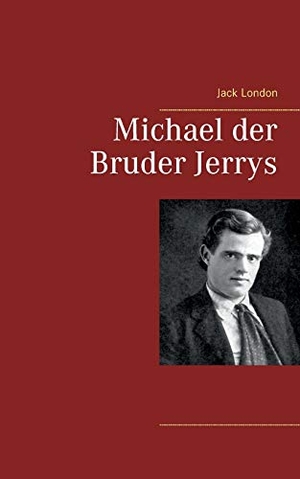 London, Jack. Michael der Bruder Jerrys. Books on Demand, 2018.