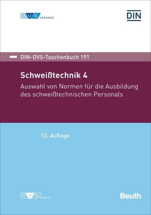 DIN e. V. (Hrsg.). DIN-DVS-Taschenbuch 191 - Schweißtechnik 4 Auswahl von Normen für die Ausbildung des schweißtechnischen Personals. DIN Media Verlag, 2024.