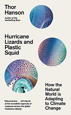 Hanson, Thor. Hurricane Lizards and Plastic Squid - How the Natural World is Adapting to Climate Change. Icon Books, 2022.