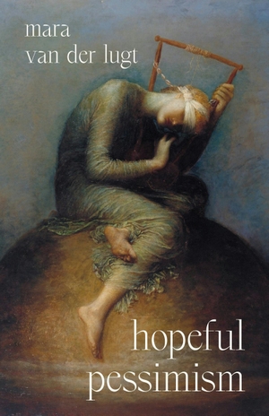 Lugt, Mara van der. Hopeful Pessimism. Princeton University Press, 2026.