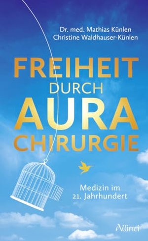 Künlen, Mathias. Freiheit durch Aurachirurgie - Medizin im 21. Jahrhundert. Allinti Verlag GmbH, 2024.