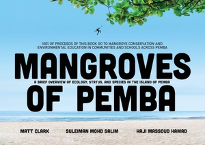 Clark, Matt / Salim, Suleiman Mohd et al. Mangroves of Pemba - A Brief Overview of Ecology, Status and Species in the Island of Pemba. African Books Collective, 2025.